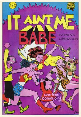 It Ain't Me, Babe (1970) was the first all-female underground comic, edited by Trina Robbins and featuring work by pioneering women cartoonists.